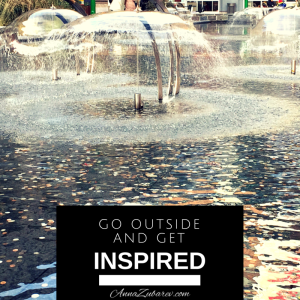 Go outside and get inspired.