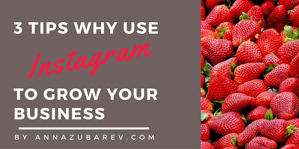 3 Tips Why Use Instagram to Grow Your Business. via @annazubarev