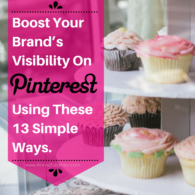 Boost Your Brand’s Visibility On Pinterest Using These 13 Simple Ways.