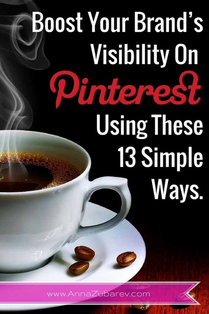Boost Your Brand’s Visibility On Pinterest Using These 13 Simple Ways. via @annazubarev