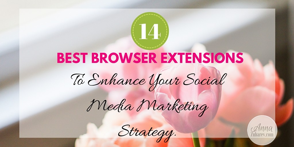14 Best Browser Extensions To Enhance Your Social Media Marketing Strategy. via @annazubarev