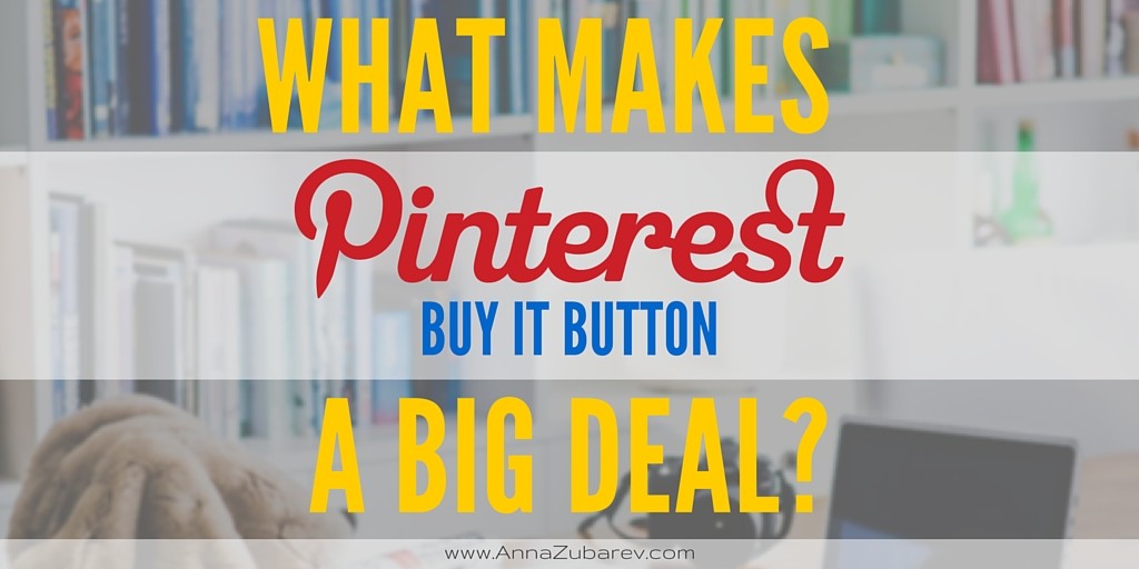 What Makes A Pinterest Buy It Button Big Deal? via @annazubarev