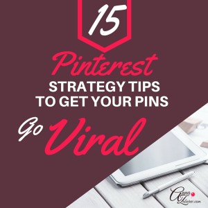 15 Pinterest Strategy Tips To Get Your Pins Go Viral