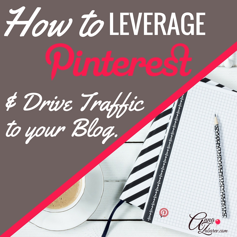 How to Leverage Pinterest and Drive Traffic to Your Blog @annazubarev