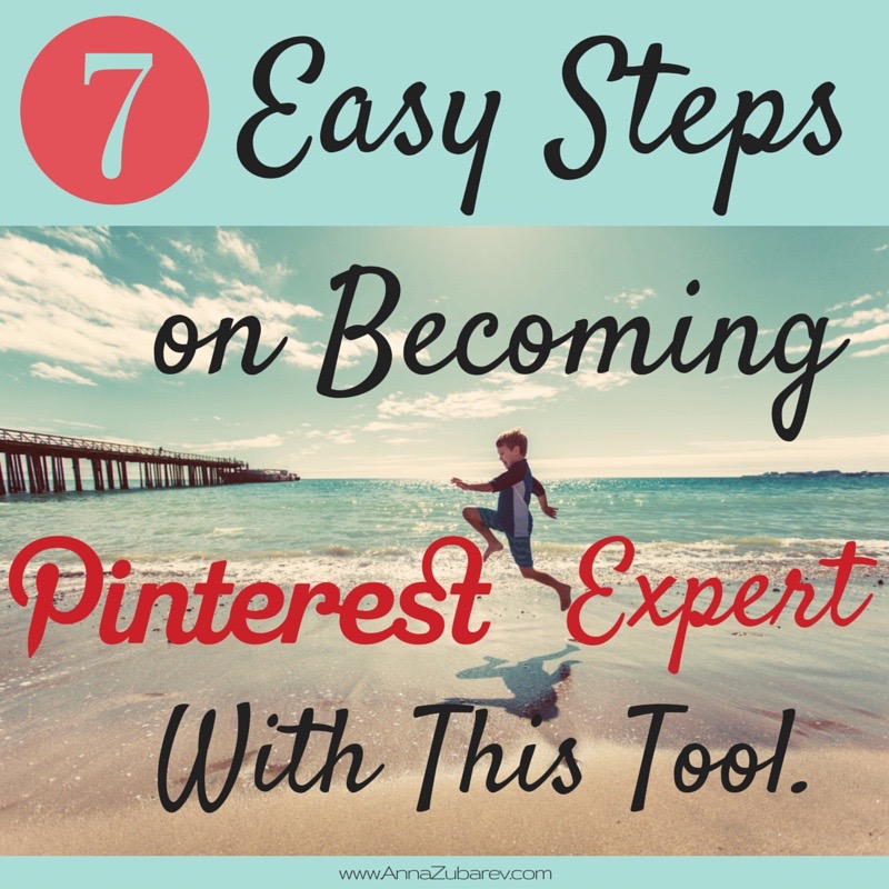 7 Simple Steps on Becoming A Pinterest Expert With This Tool.
