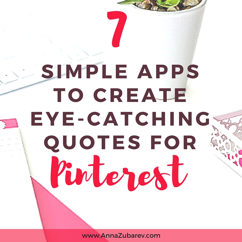 7 Simple Apps To Create Eye-Catching Quotes For Pinterest. via @annazubarev